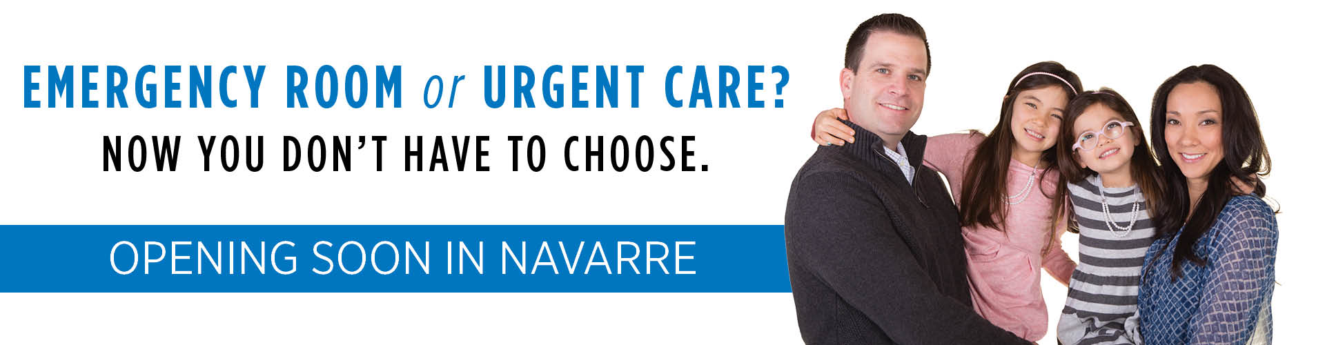 Father, Mom and two kids smiling next to text saying Emergency Room or Urgent Care? Now you don't have to choose.